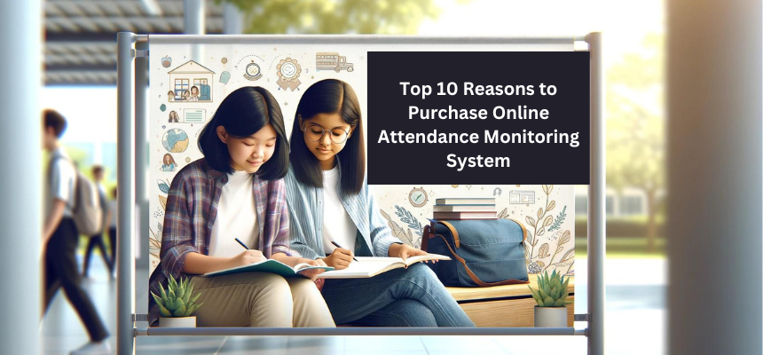 Top 10 Reasons to Purchase Online Attendance Monitoring System